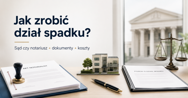 Jak zrobić dział spadku – sąd czy notariusz